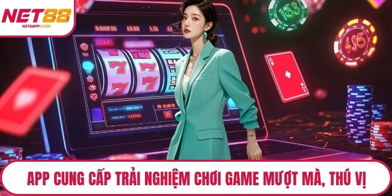 App cung cấp trải nghiệm chơi game mượt mà, thú vị