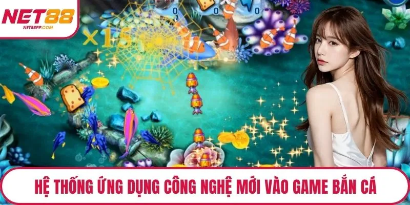 Hệ thống ứng dụng công nghệ mới vào game bắn cá
