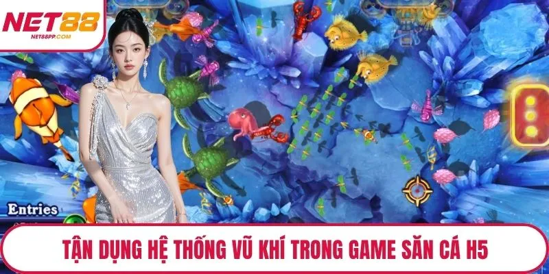 Tận dụng hệ thống vũ khí trong game săn cá H5
