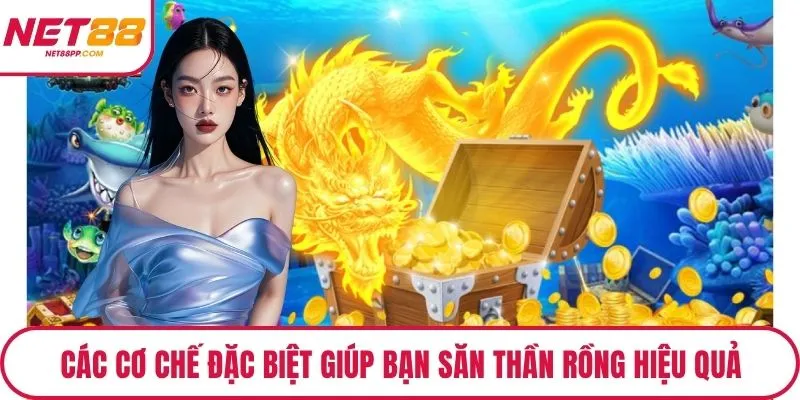 Các cơ chế đặc biệt giúp bạn săn thần rồng hiệu quả