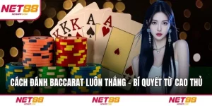 Cách Đánh Baccarat Luôn Thắng – Bí Quyết Từ Cao Thủ NET88