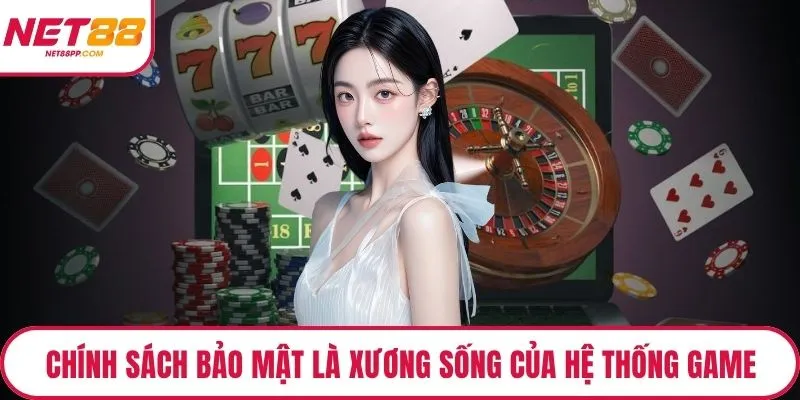 Chính sách bảo mật là xương sống của hệ thống game