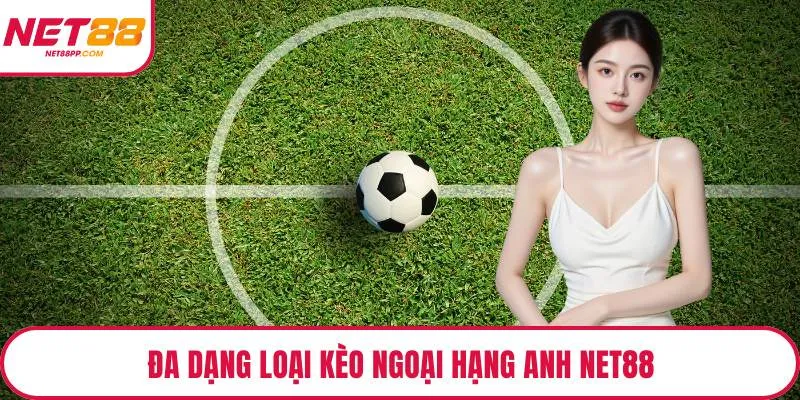 Đa dạng loại kèo ngoại hạng anh NET88