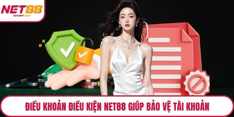 Điều khoản điều kiện NET88 giúp bảo vệ tài khoản