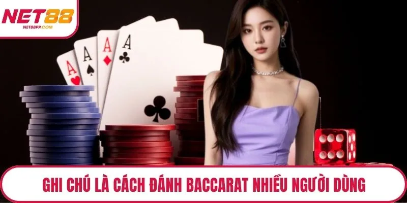 Ghi chú là cách đánh baccarat luôn thắng nhiều người dùng