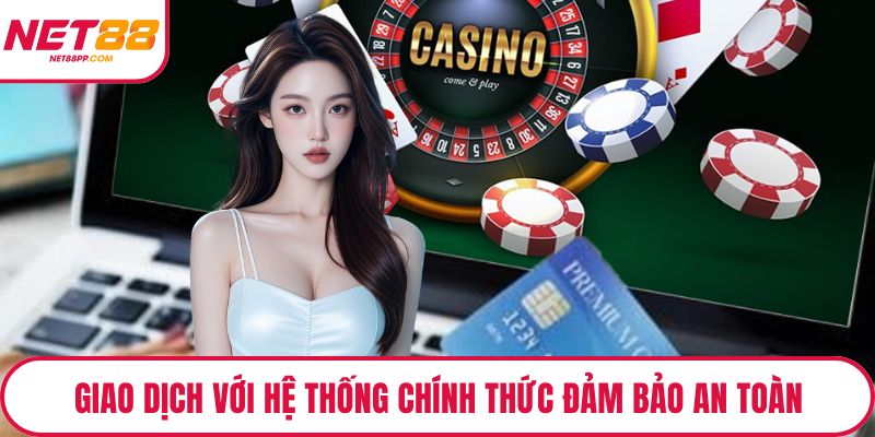 Giao dịch với hệ thống chính thức đảm bảo an toàn