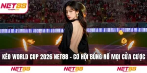 Kèo World Cup 2026 NET88 – Cơ Hội Bùng Nổ Mọi Cửa Cược