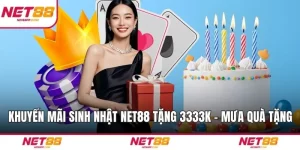 Khuyến Mãi Sinh Nhật NET88 Tặng 3333K - Cơn Mưa Quà Tặng