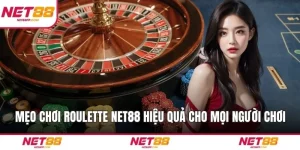 Mẹo Chơi Roulette NET88 Hiệu Quả Cho Mọi Người Chơi Cá Cược