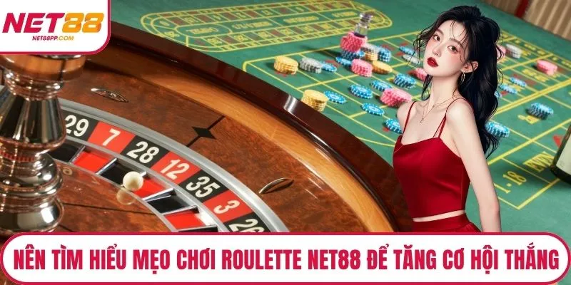 Nên tìm hiểu mẹo chơi Roulette NET88 để tăng cơ hội thắng