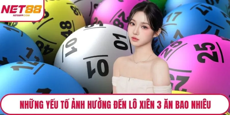 Những yếu tố ảnh hưởng đến lô xiên 3 ăn bao nhiêu