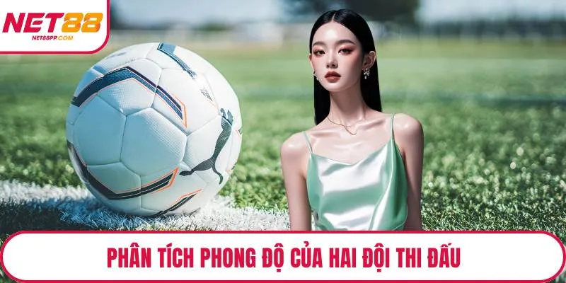 Phân tích phong độ của hai đội thi đấu