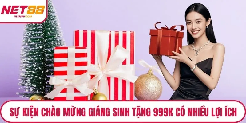 Sự kiện chào mừng Giáng Sinh tặng 999k có nhiều lợi ích