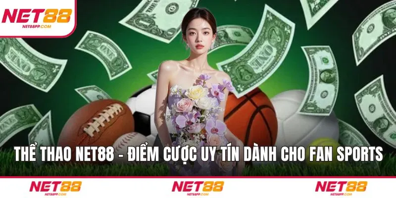 Thể Thao NET88 – Điểm Cược Uy Tín Dành Cho Fan Sports