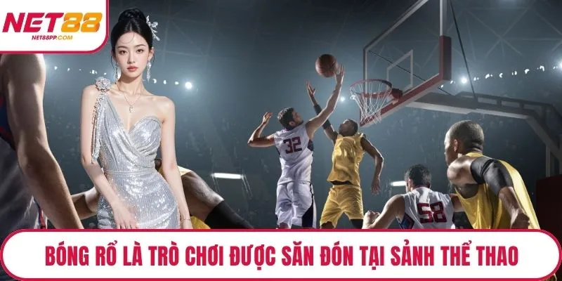 Bóng rổ là trò chơi được săn đón tại sảnh thể thao