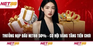 Thưởng Nạp Đầu NET88 50% – Cơ Hội Vàng Tăng Tiền Chơi