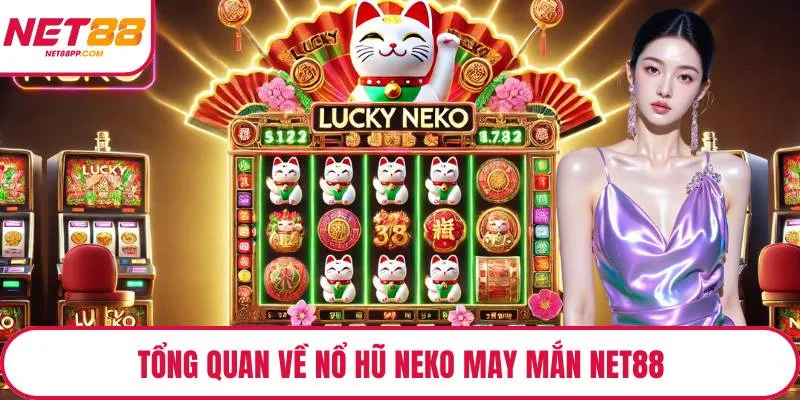 Tổng quan về nổ hũ neko may mắn NET88