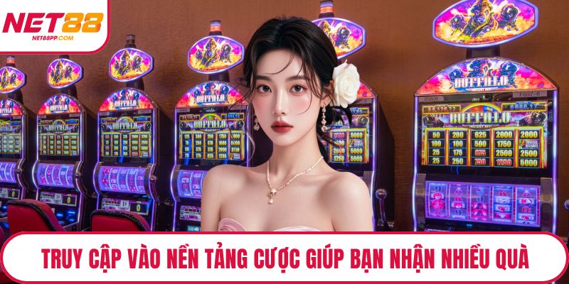Truy cập vào nền tảng cược online giúp bạn nhận nhiều quà