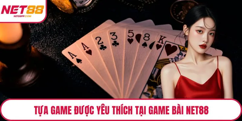 Tựa game được yêu thích tại game bài NET88